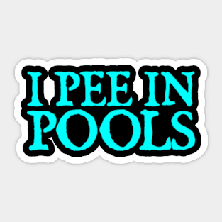 I Pee In Pools Sticker